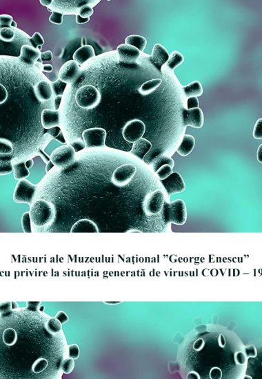 Măsuri ale Muzeului Național ”George Enescu” cu privire la situația generată de virusul COVID – 19